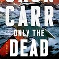 Cover Art for B0BG3BDD5P, Only the Dead by Jack Carr