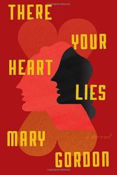 Cover Art for 9780307907943, There Your Heart Lies by Mary Gordon