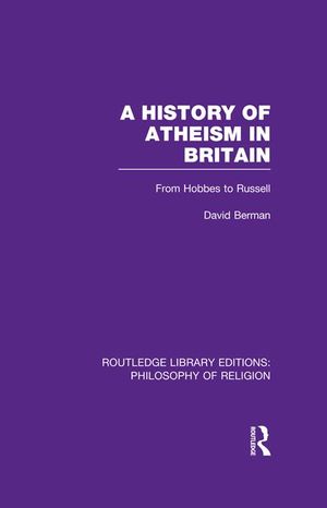 Cover Art for 9781135975647, A History of Atheism in BritainFrom Hobbes to Russell by David Berman