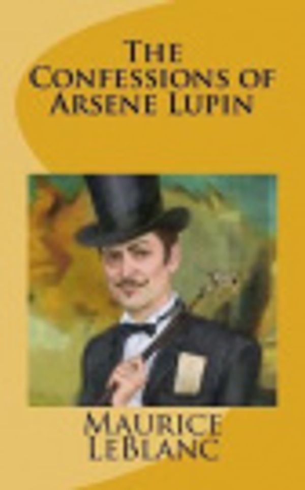 Cover Art for 9781727760026, The Confessions of Arsene Lupin by Maurice LeBlanc