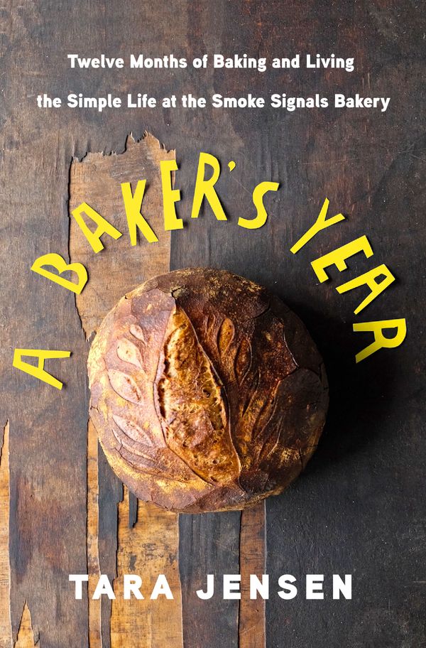 Cover Art for 9781250127389, A Baker's YearTwelve Months of Baking and Living the Simple L... by Tara Jensen