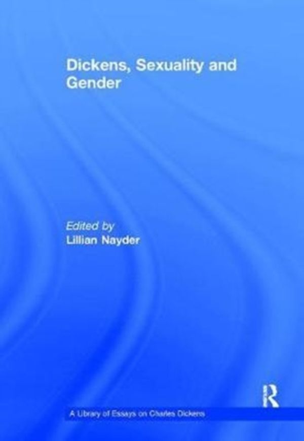 Cover Art for 9781138109803, Dickens, Sexuality and Gender (A Library of Essays on Charles Dickens) by 