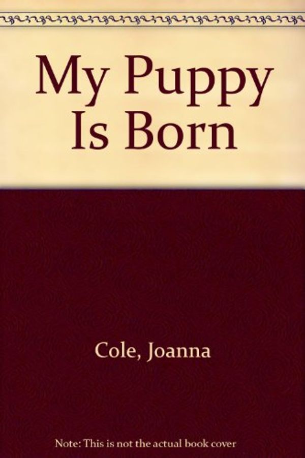 Cover Art for 9780590414777, My Puppy Is Born by Joanna Cole