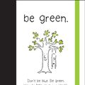 Cover Art for 9780762432325, Be Green by Monica Sheehan