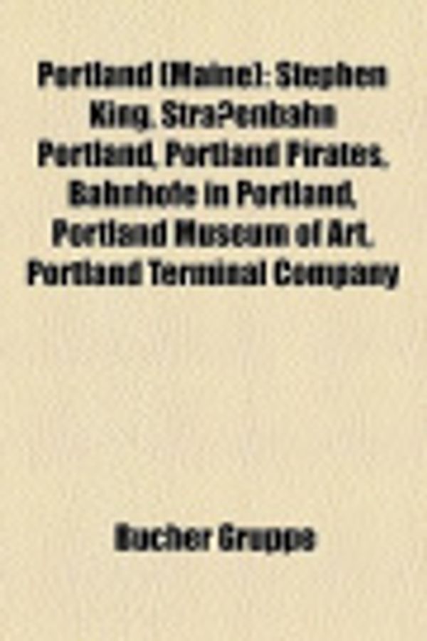 Cover Art for 9781159268800, Portland (Maine): Stephen King, Strassenbahn Portland, Portland Pirates, Bahnhofe in Portland, Portland Museum of Art, Portland Terminal by Bucher Gruppe