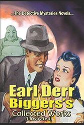 Cover Art for 9781520793481, Earl Derr Biggers’s Collected Works (Illustrated): Detective Mysteries Novels by Earl Derr Biggers
