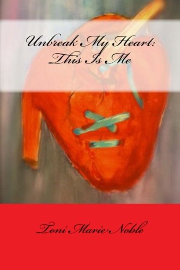 Cover Art for 9781484982013, Unbreak My Heart: This Is Me: 1 (Enchanted Revelations) by Toni Marie Noble