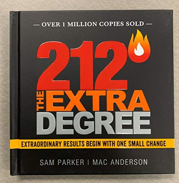 Cover Art for 9781608106394, 212 the Extra Degree: Extraordinary Results Begin With One Small Change by Sam Parker, Mac Anderson