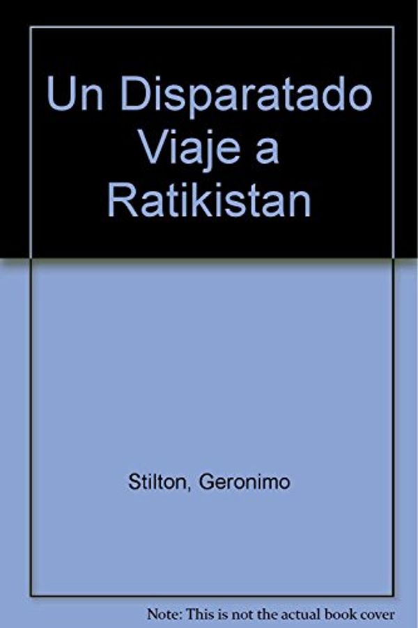 Cover Art for 9789507320606, Un Disparatado Viaje a Ratikistan by Geronimo Stilton