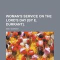 Cover Art for 9781151164025, Woman's Service on the Lord's Day £By E. Durrant]. by Emily Durrant