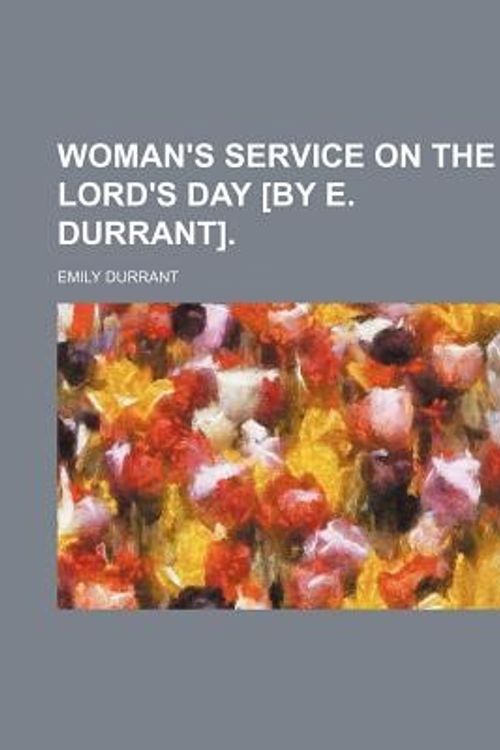 Cover Art for 9781151164025, Woman's Service on the Lord's Day £By E. Durrant]. by Emily Durrant