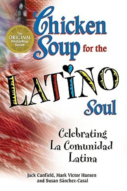 Cover Art for 9780757303111, Chicken Soup for the Latino Soul: Celebrating La Comunidad Latina by Jack Canfield
