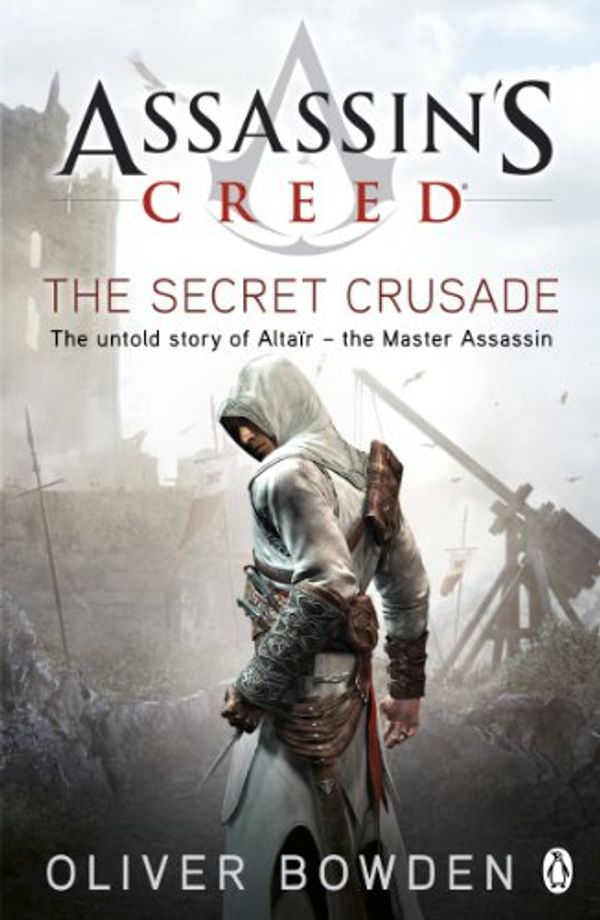 Cover Art for B0055MYZ18, The Secret Crusade: Assassin's Creed Book 3 by Oliver Bowden