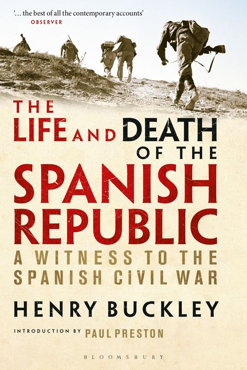 Cover Art for 9781350149472, The Life and Death of the Spanish Republic: A Witness to the Spanish Civil War by Henry Buckley