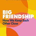 Cover Art for B0888SLWTN, Big Friendship: How We Keep Each Other Close by Aminatou Sow, Ann Friedman