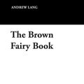 Cover Art for 9781434486745, The Brown Fairy Book by Andrew Lang