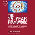 Cover Art for B082TR8CVS, The 25-Year Framework: Your 21st-Century Entrepreneurial Mindset for Continually Slowing Down Time While Speeding Up Your Progress Over a 25-Year Period by Dan Sullivan