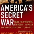 Cover Art for 9780349118925, America's Secret War: Inside the Hidden Worldwide Struggle Between the United States and its Enemies by George Friedman