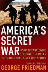 Cover Art for 9780349118925, America's Secret War: Inside the Hidden Worldwide Struggle Between the United States and its Enemies by George Friedman
