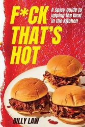 Cover Art for 9781925811414, F*ck That's Hot!: A spicy guide to upping the heat in the kitchen by Billy Law