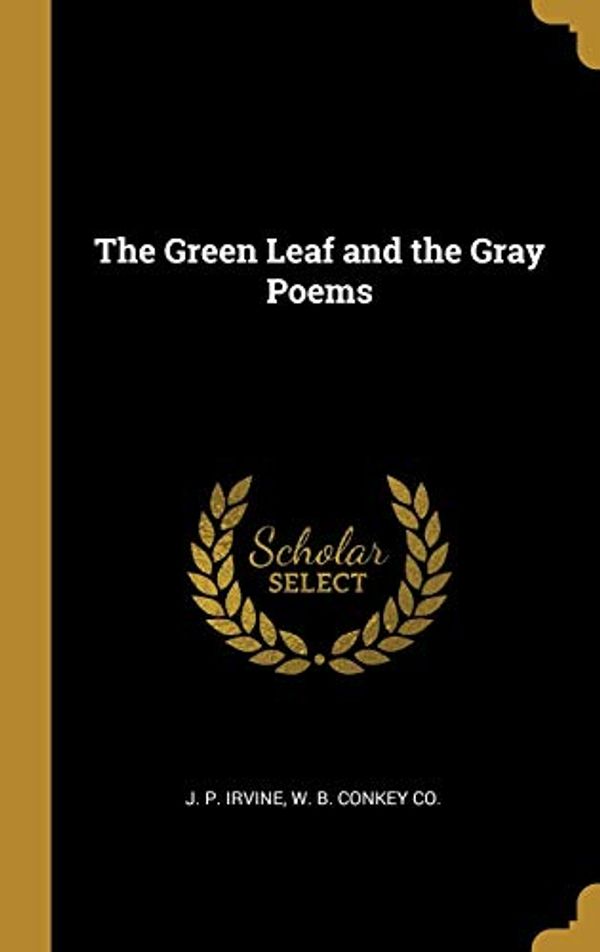Cover Art for 9781010320791, The Green Leaf and the Gray Poems by J. P. Irvine