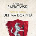 Cover Art for 9786064305398, Ultima dorință by Andrzej Sapkowski