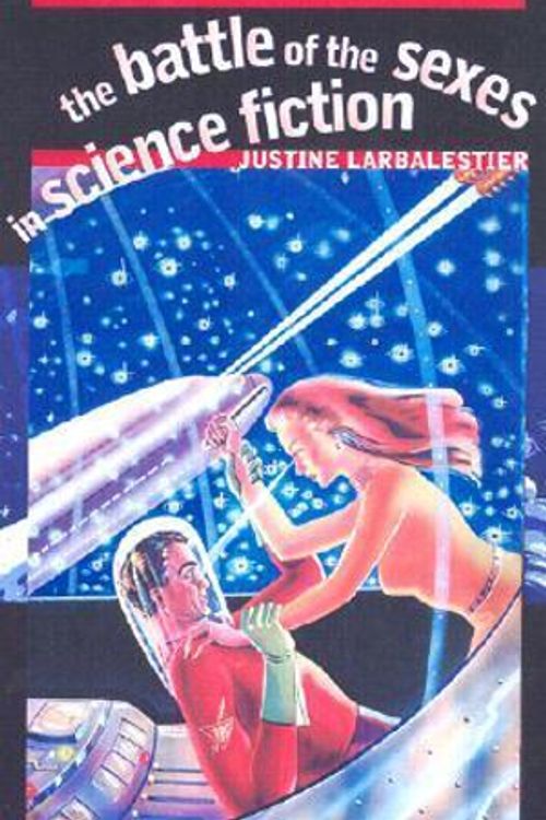 Cover Art for 9780819565273, The Battle of the Sexes in Science Fiction by Justine Larbalestier