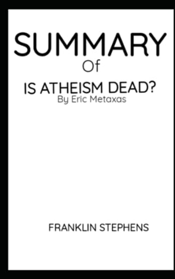 Cover Art for 9798757446417, SUMMARY OF IS ATHEISM DEAD? BY ERIC METAXAS by Franklin Stephens