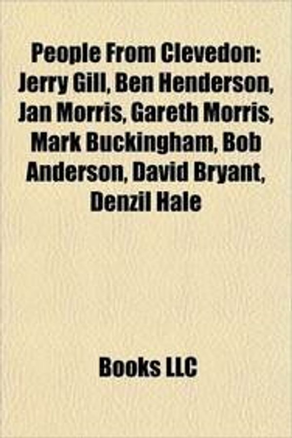 Cover Art for 9781155574288, People from Clevedon: Jerry Gill, Ben Henderson, Jan Morris, Gareth Morris, Mark Buckingham, Bob Anderson, David Bryant, Denzil Hale by Books LLC