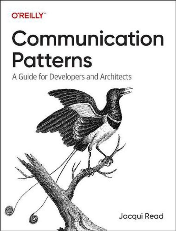 Cover Art for 9781098140540, Communication Patterns: A Guide for Developers and Architects by Read,Jacqueline