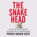 Cover Art for B0BK9YHWST, The Snakehead: An Epic Tale of the Chinatown Underworld and the American Dream by Patrick Radden Keefe