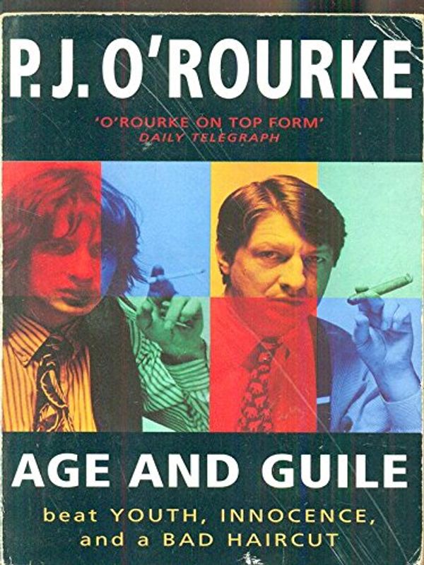 Cover Art for 9780330347402, Age and Guile: Beat Youth, Innocence and a Bad Haircut by P.J. O'Rourke