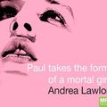 Cover Art for 9781529019896, Paul Takes the Form of A Mortal Girl by Andrea Lawlor