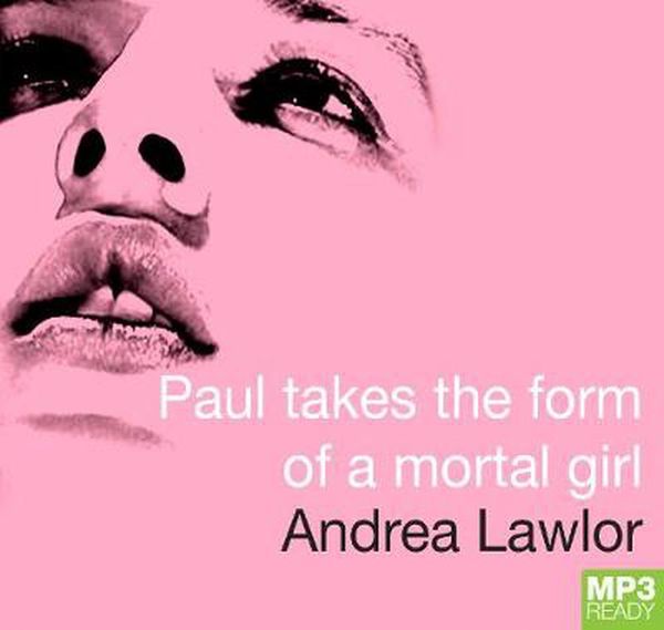 Cover Art for 9781529019896, Paul Takes the Form of A Mortal Girl by Andrea Lawlor