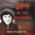 Cover Art for 9780522861198, A Spy in the Archives by Fitzpatrick, Sheila