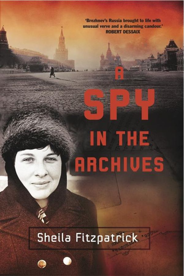 Cover Art for 9780522861198, A Spy in the Archives by Fitzpatrick, Sheila