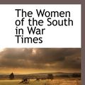 Cover Art for 9781117589596, The Women of the South in War Times by Matthew Page Andrews