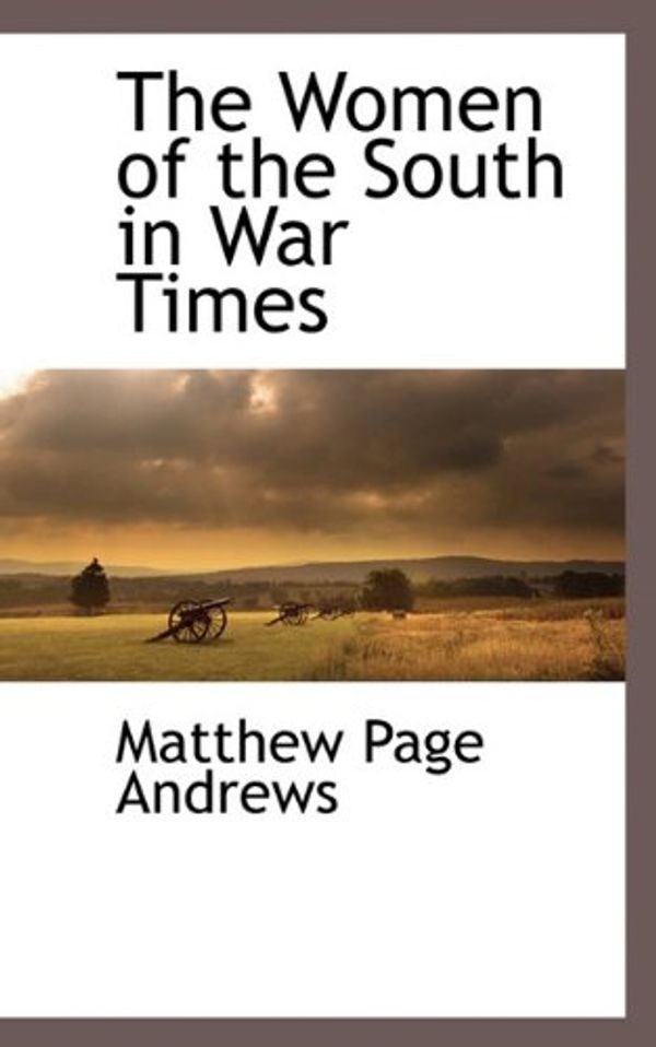 Cover Art for 9781117589596, The Women of the South in War Times by Matthew Page Andrews