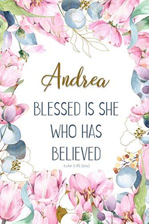 Cover Art for 9781799113065, Andrea: Blessed Is She Who Has Believed -Luke 1:45(asv): Personalized Christian Notebook for Women by Grace 4 Me Books