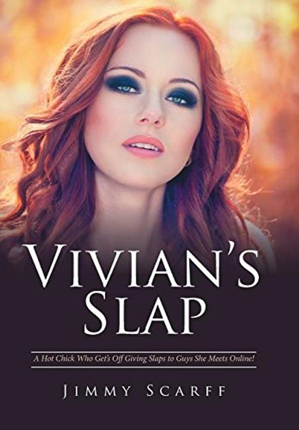 Cover Art for 9781524517496, Vivian's Slap: A Hot Chick Who Get's Off Giving Slaps to Guys She Meets Online! by Jimmy Scarff