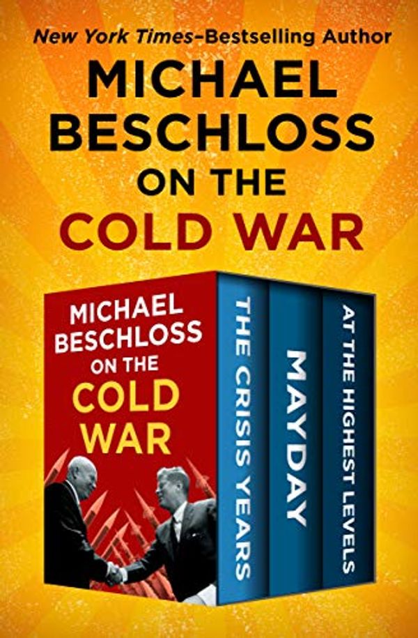 Cover Art for B07K1X23BN, Michael Beschloss on the Cold War: The Crisis Years, Mayday, and At the Highest Levels by Michael Beschloss, Strobe Talbott