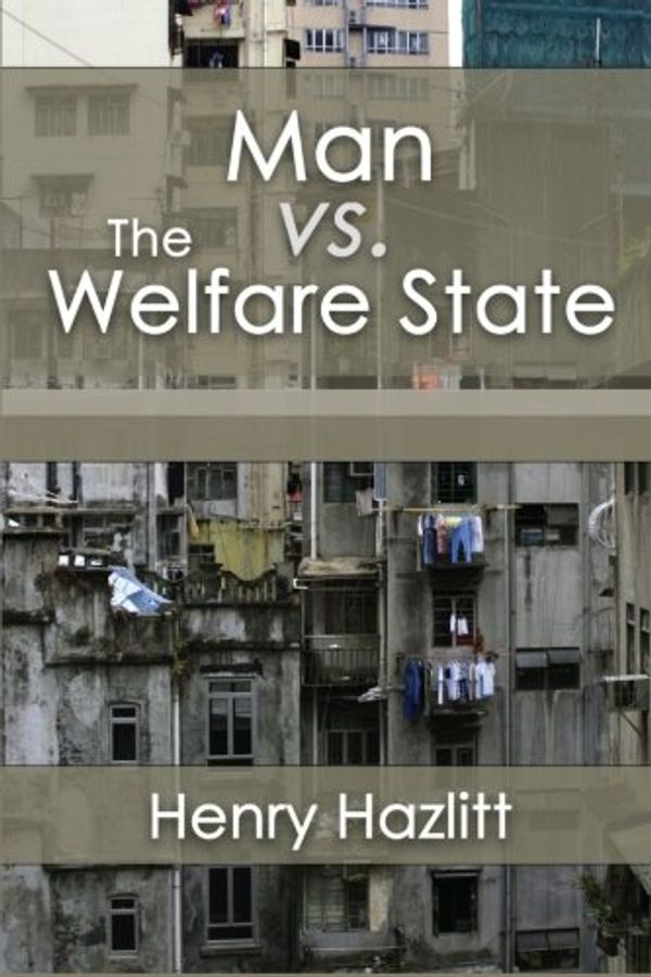Cover Art for 9781610160179, Man vs. The Welfare State by Henry Hazlitt