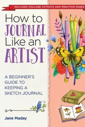 Cover Art for 9781684620661, How to Journal Like an Artist: A Beginner's Guide to Keeping a Sketch Journal by Jane Maday
