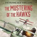 Cover Art for B07TP822PL, The Mustering of the Hawks (Flying Ace Thrillers Book 1) by Max Hennessy