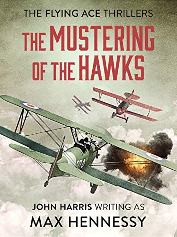 Cover Art for B07TP822PL, The Mustering of the Hawks (Flying Ace Thrillers Book 1) by Max Hennessy