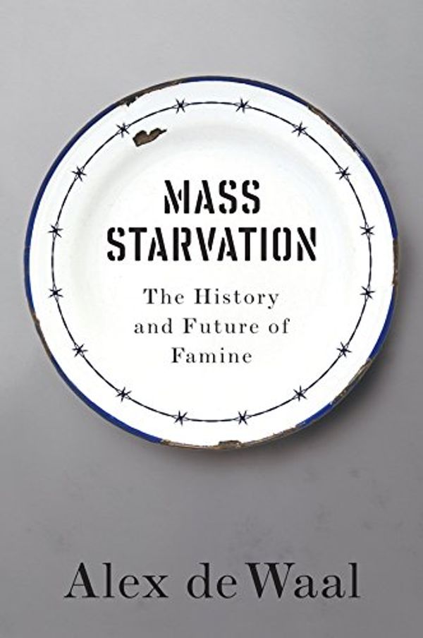 Cover Art for B07822FH41, Mass Starvation: The History and Future of Famine by Alex de Waal