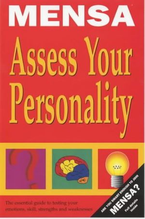 Cover Art for 9781842221860, Mensa Assess Your Personality: The Mensa Guide to Testing Your Emotions, Skills, Strengths and Weaknesses by Robert Allen