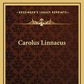 Cover Art for 9781169048430, Carolus Linnaeus by Edward Lee Greene