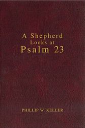 Cover Art for 9780310607045, A Shepherd Looks at Psalm 23 by W. Phillip Keller