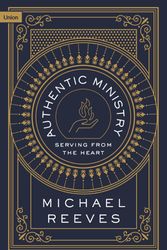 Cover Art for 9781916899506, Authentic Ministry: Serving from the Heart by Michael Reeves